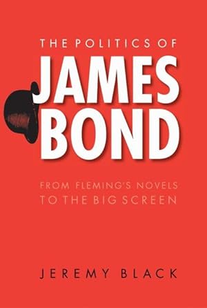 Bild des Verkufers fr The Politics of James Bond: From Fleming\ s Novels to the Big Screen zum Verkauf von moluna