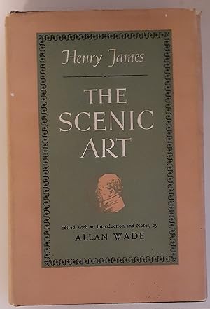 Henry James The Scenic Art Notes on Acting & the Drama 1872-1901