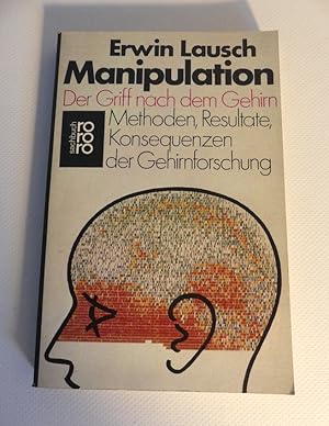 Manipulation. - Der Griff nach dem Gehirn. Methoden, Resultate, Konsequenzen der Gehiernforschung.