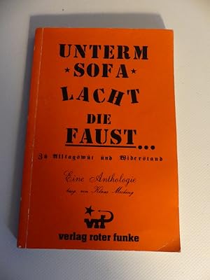 Unterm Sofa lacht die Faust - zu Alltagswut und Widerstand - Eine Anthologie.