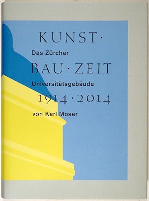 Bild des Verkufers fr Kunst - Bau - Zeit 1914 - 2014. Das Zrcher Universittsgebude von Karl Moser. zum Verkauf von Gerhard Zhringer Antiquariat & Galerie Online