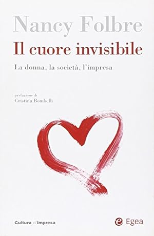 Il cuore invisibile : la donna, la società, l'impresa