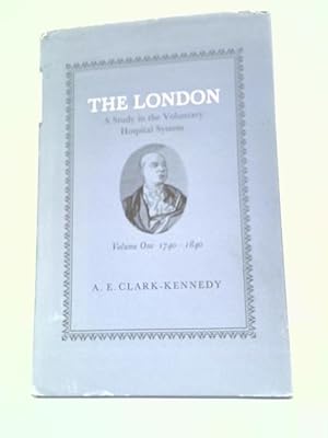 Imagen del vendedor de The London: A Study In The Voluntary Hospital System: Volume One - The First Hundred Years, 1740-1840 a la venta por World of Rare Books