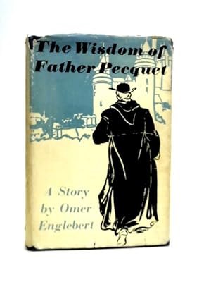 Seller image for The wisdom of Father Pecquet: A Story for sale by World of Rare Books