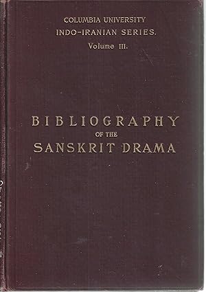 A Bibliography of the Sanskrit Drama with an introductory sketch of the dramatic literature of In...