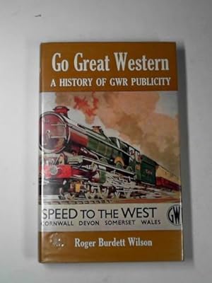 Bild des Verkufers fr Go Great Western: a history of GWR publicity zum Verkauf von Cotswold Internet Books