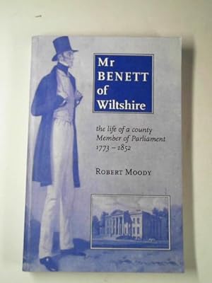 Image du vendeur pour Mr Benett of Wiltshire: the life of a County Member of Parliament 1773-1852 mis en vente par Cotswold Internet Books