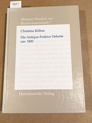 Die Antiqua- Fraktur Debatte um 1800 und ihre historische Herleitung (Mainzer Studien zur Buchwis...