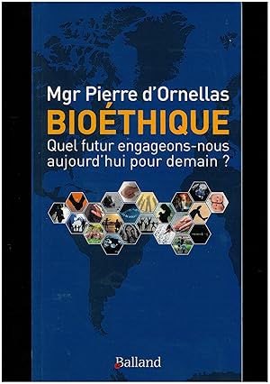 Bioéthique: Quel futur engageons-nous aujourd'hui pour demain ?