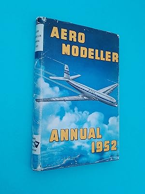 Aeromodeller Annual 1952: A review of the year's aeromodelling throughout the world in theory and...