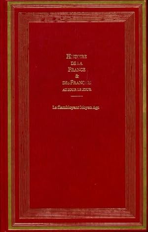 Histoire de la France et des fran ais au jour le jour Tome II : Le flambloyant Moyen-Age - Andr  ...