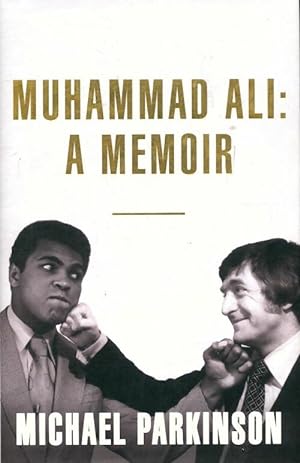 Muhammad Ali : A memoir - Michael Parkinson