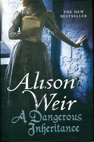A dangerous inheritance - Alison Weir