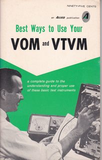 Best Ways to Use your VOM and VTVM: A Complete Guide to the Understanding and Proper Use of These...