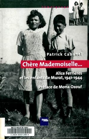 Ch re mademoiselle. . . Alice Ferri res et les enfants de Murat 1941-1944 - Patrick Cabanel