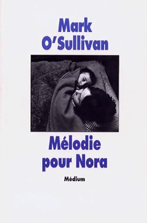 Seller image for M?lodie pour Nora - Mark O'Sullivan for sale by Book Hmisphres