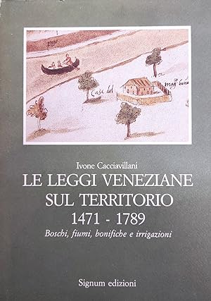 LE LEGGI VENEZIANE SUL TERRITORIO. 1471 - 1789. BOSCHI, FIUMI, BONIFICHE E IRRIGAZIONI