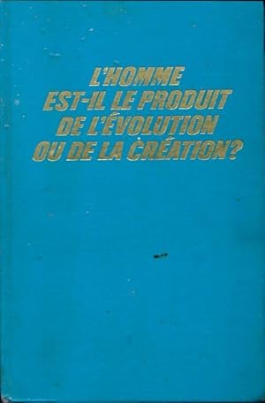 L'homme est-il le produit de l' volution ou de la cr ation   - Inconnu