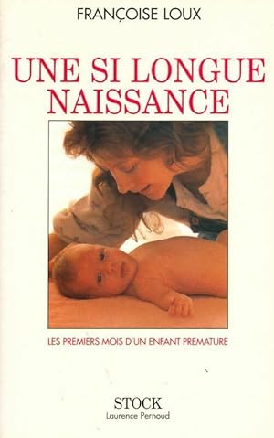 Une si longue naissance. Les premiers mois d'un enfant prématuré - Françoise Loux