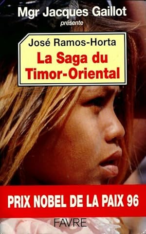 La saga du timor-oriental - Jos? Ramos-Horta