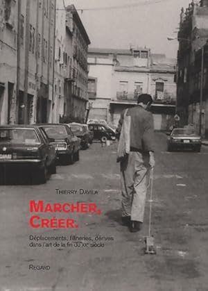 Seller image for Marcher cr?er. D?placements fl?neries d?rives dans l'art de la fin du XXe si?cle - Thierry Davila for sale by Book Hmisphres