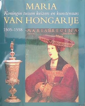 Immagine del venditore per Maria van Hongarije. Koningin tussen keizers en kunstenaars 1505-1558 venduto da Klondyke