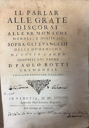 Il parlar alle grate. Discorsi alle RR. Monache, Morali e Spirituali sopra gli Evangelii delle Do...