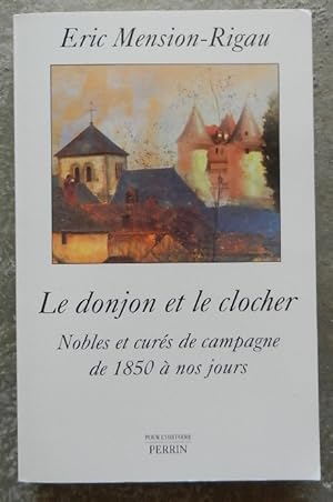 Immagine del venditore per Le donjon et le clocher. Nobles et curs de campagne de 1850  nos jours. venduto da Librairie les mains dans les poches