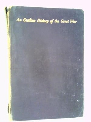 Bild des Verkufers fr An Outline History of the Great War zum Verkauf von World of Rare Books