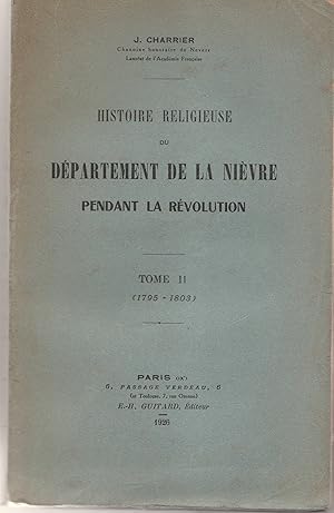 Histoire religieuse du département de la Nièvre pendant la révolution. Tome II 1795 - 1803