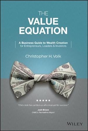 Bild des Verkufers fr The Value Equation : A Business Guide to Wealth Creation for Entrepreneurs, Leaders & Investors zum Verkauf von AHA-BUCH GmbH