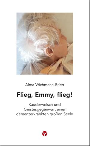 Seller image for Flieg, Emmy, flieg! : Kauderwelsch und Geistesgegenwart einer demenzerkrankten groen Seele for sale by Smartbuy