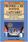 Proprio a me doveva capitare? Come affrontare le difficoltà della separazione per aiutare se stes...