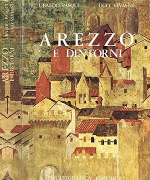 Imagen del vendedor de Arezzo e dintorni. Guida illustrata storica e artistica a la venta por Biblioteca di Babele