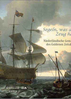 Bild des Verkufers fr Segeln, was das Zeug hlt. Niederlndische Gemlde des Goldenen Zeitalters. Herausgegeben von Martina Sitt und Hubertus Ganer. zum Verkauf von Antiquariat Fluck