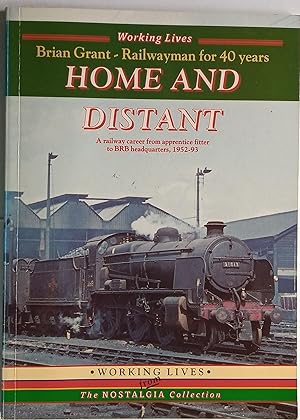 Home and Distant - A railway career from apprentice fitter to BRB headquarters, 1952-93
