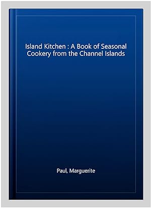 Seller image for Island Kitchen : A Book of Seasonal Cookery from the Channel Islands for sale by GreatBookPricesUK