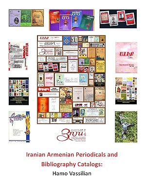 Immagine del venditore per Iranian Armenian Periodicals and Bibliography Catalogs: A Comprehensive Annotated and Pictorial Bibliography in the Armenian, Persian, and English Languages with a Union Catalog venduto da Vassilian Hamo