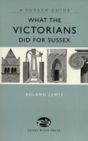 Seller image for What the Victorians Did for Sussex for sale by moluna