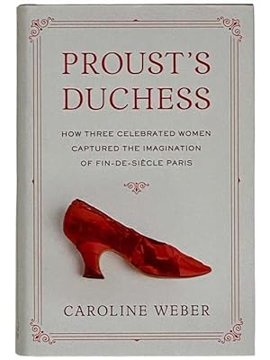 Seller image for Proust's Duchess: How Three Celebrated Women Captured the Imagination of Fin-de-Siecle Paris for sale by Yesterday's Muse, ABAA, ILAB, IOBA