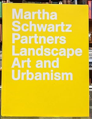 Martha Schwartz Partners: Landscape Art and Urbanism