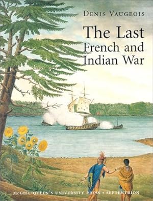 Bild des Verkufers fr The Last French and Indian War: An Inquiry Into a Safe-Conduct Issued in 1760 That Acquired the Value of a Treaty in 1990 zum Verkauf von WeBuyBooks