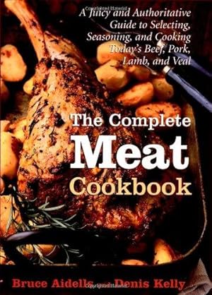 Seller image for The Complete Meat Cookbook: A Juicy and Authoritative Guide to Selecting, Seasoning, and Cooking Today's Beef, Pork, Lamb, and Veal for sale by WeBuyBooks