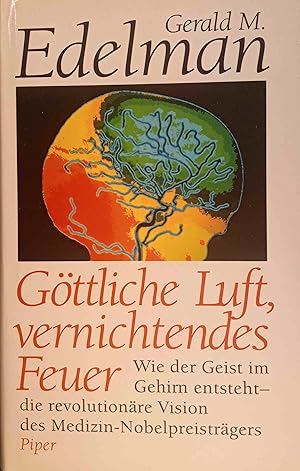 Göttliche Luft, vernichtendes Feuer : wie der Geist im Gehirn entsteht ; die revolutionäre Vision...