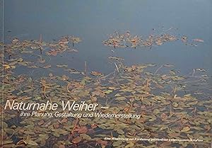 Naturnahe Weiher : ihre Planung, Gestaltung und Wiederherstellung ; eine Wegleitung zur Förderung...