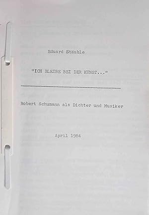 "Ich bleibe bei der Kunst." Robert Schumann als Dichter und Musiker. Vortrag im Kreise der Robert...