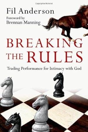 Seller image for Breaking the Rules: Trading Performance for Intimacy with God for sale by WeBuyBooks