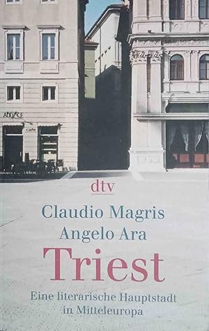 Triest : eine literarische Hauptstadt in Mitteleuropa. Claudio Magris ; Angelo Ara. Aus dem Ital....