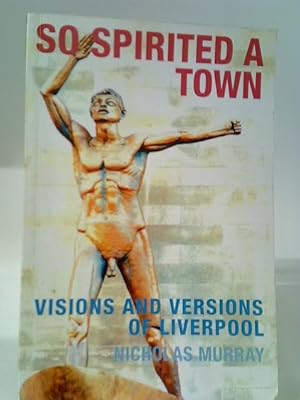 Bild des Verkufers fr So Spirited a Town: Visions and Versions of Liverpool zum Verkauf von World of Rare Books