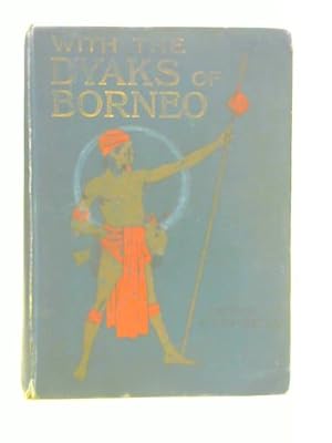 Image du vendeur pour With the Dyaks of Borneo; A Tale of the Head Hunters mis en vente par World of Rare Books